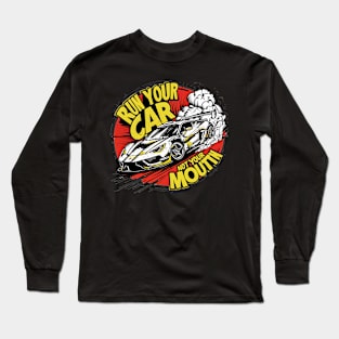 Run your car not your mouth fun race tee 3 Long Sleeve T-Shirt